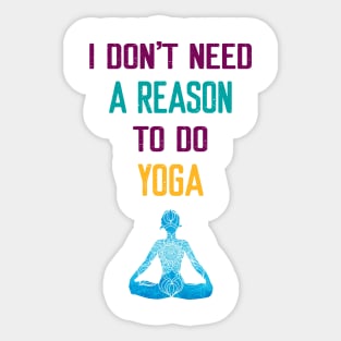 I Don't Need a Reason to do Yoga Sticker